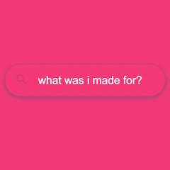 what was i made for? (chill remix)