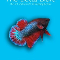 Get EPUB 🧡 The Betta Bible: The Art and Science of Keeping Bettas by  Dr Martin Bram