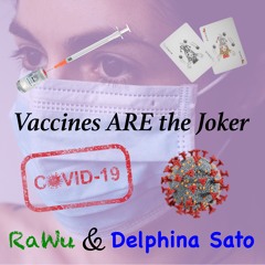 RaWu & Delphina Sato - Vaccines ARE the Joker