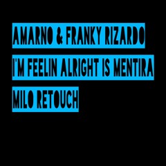 Amarno & Franky Rizardo - I'm Feelin Alright Is Mentira (Milo Retouch)