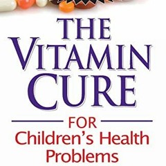 Free Download The Vitamin Cure for Children's Health Problems