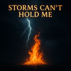 Storms Can’t Hold Me