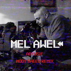 MEL AWEL - Abyusif (Mody Saeed Remix)