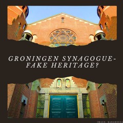 The Groningen Synagogue: Fake Heritage?