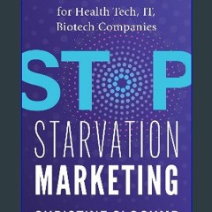 {READ} ⚡ Stop Starvation Marketing: 23 Power Growth Moves for Health Tech, IT, Biotech Companies P
