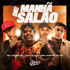 MC VITIN LC , MC LEOZIN - DE MANHA SALAO  (( DJ LUIZIN E GORDAO DO PC ))