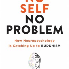 [Doc] No Self, No Problem How Neuropsychology Is Catching Up To Buddhism Free