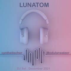 LUNATOM * synthetischer Modularwalzer (DJ-Set, Dezember 2021)