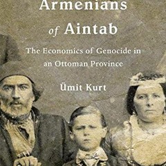 [VIEW] 📦 The Armenians of Aintab: The Economics of Genocide in an Ottoman Province b