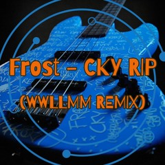 140 Frost - CKY RIP (WWLLMM Remix)
