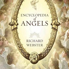 Get [EBOOK EPUB KINDLE PDF] Encyclopedia of Angels by  Richard Webster 💌