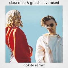Clara Mae - Overused (feat. gnash) (Nokite Remix)