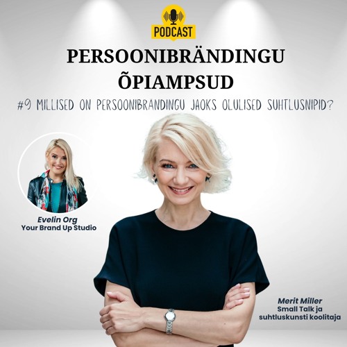 #9 Millised on persoonibrändingu jaoks olulised suhtlusnipid? Merit Miller ja Evelin Org
