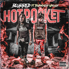 Blurred - Hot Pocket ft Trvpmoneyy Vdough