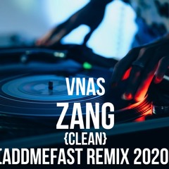 VNAS - ZANG {clean} (AddMeFast Remix 2020)
