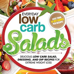 READ EPUB 📑 Low Carb Salads: Delicious Low Carb Salad, Dressing, and Dip Recipes For