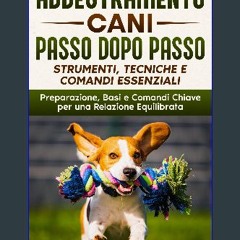 ebook read pdf 📖 Addestramento Cani Passo dopo Passo: Strumenti , Tecniche e Comandi Essenziali: P