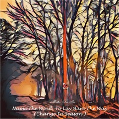 Name The Wind, To Lay Bare The Way (Change In Season) [Demo]