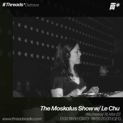 16/03/2022 The Moskalus Show On Threads Radio /w Le Chu