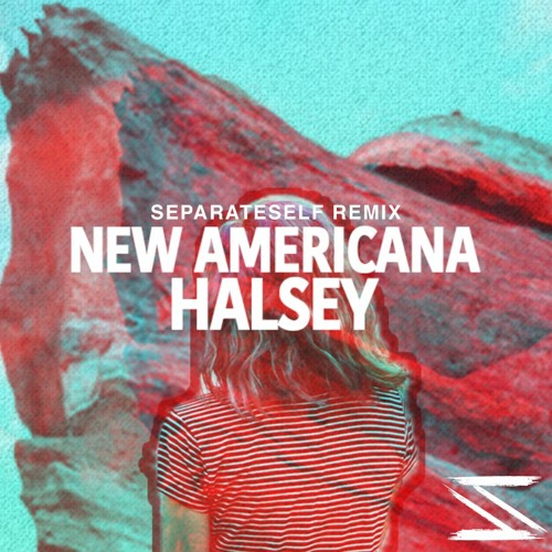 Stream Halsey - New Americana (SeparateSelf Remix) FREE DL by SeparateSelf  | Listen online for free on SoundCloud