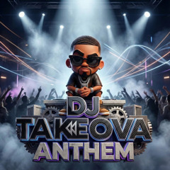 Dj Takeova Anthem