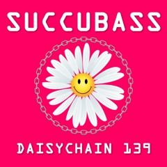 Daisychain 139 - Succubass