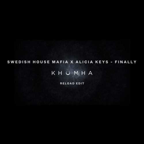 Swedish House Mafia ft. Alicia Keys - Finally [KhoMha Remix]