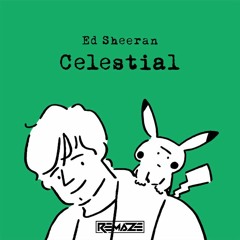 Ed Sheeran - Celestial (REMAZE Remix)