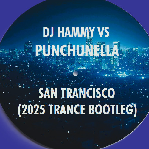DJ Hammy vs Punchunella - San Trancisco (2025 Trance Bootleg)