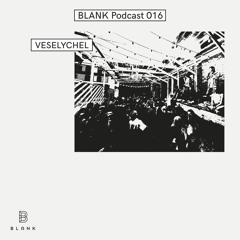 BLANK Podcast 016: Veselychel
