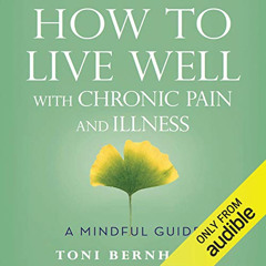 [READ] KINDLE 💌 How to Live Well with Chronic Pain and Illness: A Mindful Guide by