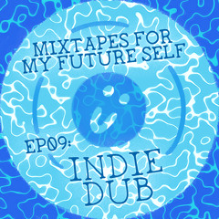 INDIE DUB // MIXTAPES FOR MY FUTURE SELF #09 (COMMODO, DISTANCE, HANNIBAL REX)