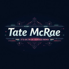 Tate McRae - It's ok I'm ok  (Vertigo Remix)