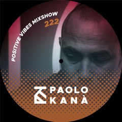 Positive Vibes Mixshow #222, Dj Paolo Kanà