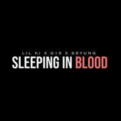 Lil Ki x G19 x SSYung - Sleeping in blood