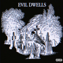 EVIL DWELLS