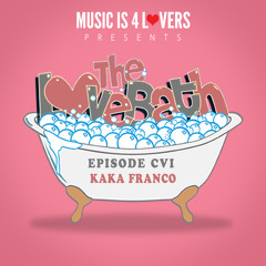 The LoveBath CVI featuring Kaka Franco [Musicis4Lovers.com]