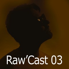 Raw'Cast - 03