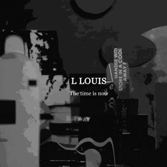 L Louis - The Time Is Now