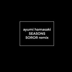 SEASONS(ayumi hamasaki) SOROR remix