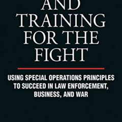 GET EBOOK 📥 Leadership and Training for the Fight: Using Special Operations Principl