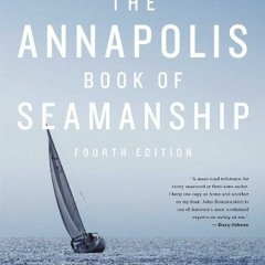 READ PDF 📍 The Annapolis Book of Seamanship: Fourth Edition by  John Rousmaniere &