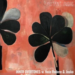 Mutant Radio - Inner Overtones w. Nein Rodere & Jouko [26.12.2023]