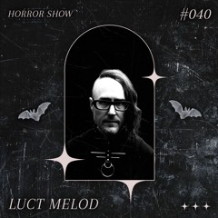𝑯𝑶𝑹𝑹𝑶𝑹 𝑺𝑯𝑶𝑾 #40 LUCT MELOD