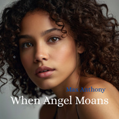 WHEN ANGEL MOANS