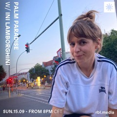 Palm Paradise | 033 w/ Ini Lamborghini (Guest Show) @RBL Berlin, 15th Sep 2024