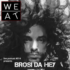 WE/AT Live Podcast Presents Brosi Da Hey