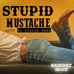 Stupid Mustache (prod. DJ circus bear)