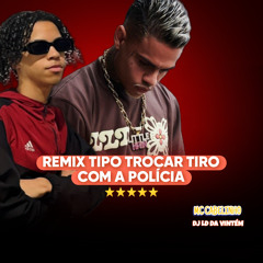 TIPO TROCA TIRO COM A POLICIA - REMIX 2024