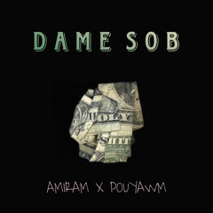 DAME SOB - AMIRAM (Feat.Pouyawm)